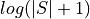 log(|S|+1)
