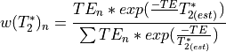 w(T_2^*)_n = \frac{TE_n * exp(\frac{-TE}\
{T_{2(est)}^*})}{\sum TE_n * exp(\frac{-TE}{T_{2(est)}^*})}